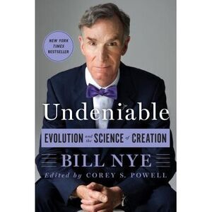Undeniable: Evolution and the Science of Creation -- Bill Nye